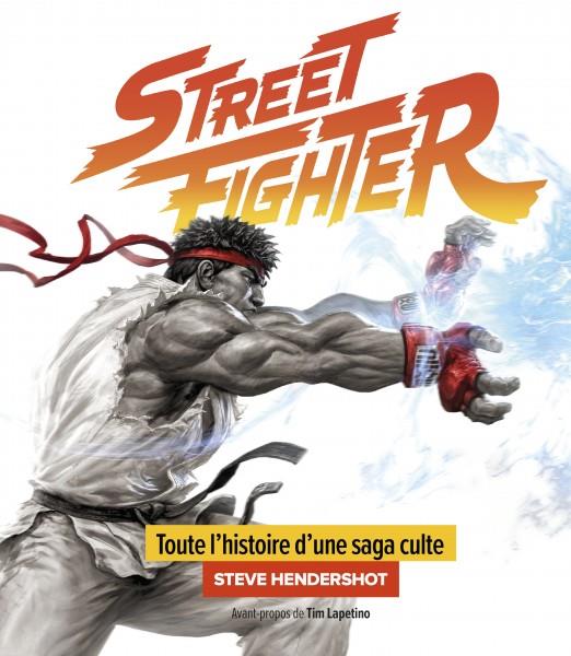 STREET FIGHTER - Toute L'histoire D'une Saga Culte